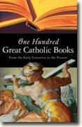 *One Hundred Great Catholic Books: From the Early Centuries to the Present* by Don Brophy