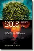 *2013: The End of Days or a New Beginning - Envisioning the World After the Events of 2012* by Marie D. Jones
