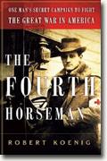 Buy *The Fourth Horseman: One Man's Secret Campaign to Fight the Great War in America* by Robert Koenig online
