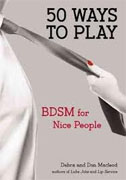 *50 Ways to Play: BDSM for Nice People* by Debra and Don Macleod