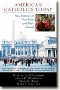 *American Catholics Today: New Realities of Their Faith and Their Church* by William D'Antonio