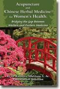 *Acupuncture and Chinese Herbal Medicine for Women's Health: Bridging the Gap Between Western and Eastern Medicine* by Kathleen Albertson