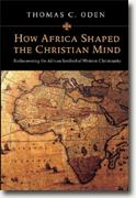 Buy *How Africa Shaped the Christian Mind: Rediscovering the African Seedbed of Western Christianity* by Thomas C. Oden online