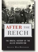 *After the Reich: The Brutal History of The Allied Occupation* by Giles MacDonogh