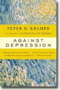 *Against Depression* by Peter D. Kramer