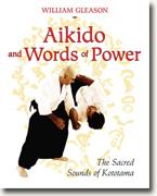 Buy *Aikido and Words of Power: The Sacred Sounds of Kototama* by William Gleason online