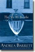 *The Air We Breathe* by Andrea Barrett