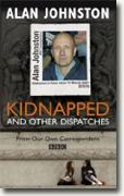 *Kidnapped: And Other Dispatches* by Alan Johnston