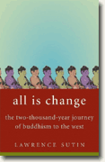 *All Is Change: The Two-Thousand-Year Journey of Buddhism to the West* by Lawrence Sutin