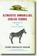 *Altruistic Armadillos, Zenlike Zebras: A Menagerie of 100 Favorite Animals* by Jeffrey Moussaieff Masson