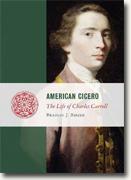 *American Cicero: The Life of Charles Carroll (Lives of the Founders)* by Bradley J. Birzer