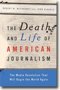 Buy *The Death and Life of American Journalism: The Media Revolution that Will Begin the World Again* by Robert W. McChesney and John Nichols online