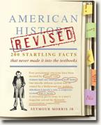 *American History Revised: 200 Startling Facts That Never Made It into the Textbooks* by Seymour Morris Jr.