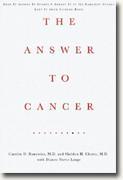 The Answer to Cancer: Stop It Before It Starts, Arrest It In Its Earliest Stages, Keep It from Coming Back
