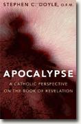 *Apocalypse: A Catholic Perspective on the Book of Revelation* by Stephen C. Doyle