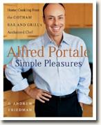 Alfred Portale Simple Pleasures: Home Cooking from the Gotham Bar and Grill's Acclaimed Chef