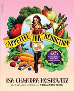 *Appetite for Reduction: 125 Fast and Filling Low-Fat Vegan Recipes* by Isa Chandra Moskowitz and Matthew Ruscigno