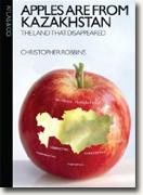Buy *Apples Are from Kazakhstan: The Land that Disappeared* by Christopher Robbins online
