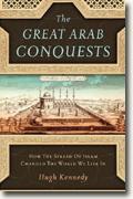 Buy *The Great Arab Conquests: How the Spread of Islam Changed the World We Live In* by Hugh Kennedy online