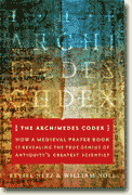 *The Archimedes Codex: How a Medieval Prayer Book Is Revealing the True Genius of Antiquity's Greatest Scientist* by Reviel Netz and William Noel