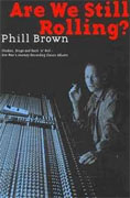 Buy *Are We Still Rolling?: Studios, Drugs and Rock 'n' Roll - One Man's Journey Recording Classic Albums* by Phill Brown online