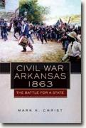 *Civil War Arkansas, 1863: The Battle for a State (Campaigns & Commanders)* by Mark K. Christ
