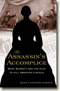 *The Assassin's Accomplice: Mary Surratt and the Plot to Kill Abraham Lincoln* by Kate Clifford Larson