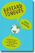 Buy *Bastard Tongues: A Trail-Blazing Linguist Finds Clues to Our Common Humanity in the World's Lowliest Languages* by Derek Bickerton online