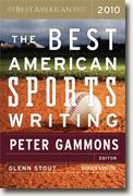 *The Best American Sports Writing 2010* by Peter Gammons, editor, and Glenn Stout, series editor