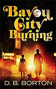 *Bayou City Burning (Harry and Dizzy Lark, Book 1)* by D.B. Borton