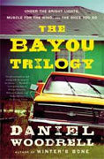 *The Bayou Trilogy (Under the Bright Lights / Muscle for the Wing / The Ones You Do)* by Daniel Woodrell