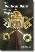 Buy *The Biblical Basis for the Papacy* by John Salza online