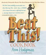 *Beat This! Cookbook: Absolutely Unbeatable Knock-'em-Dead Recipes for the Very Best Dishes* by Ann Hodgman