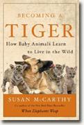 Buy *Becoming a Tiger: How Baby Animals Learn to Live in the Wild* online