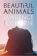 *Beautiful Animals* by Lawrence Osborne