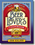 *The Ultimate Beer Lovers Cookbook: More Than 400 Recipes That All Use Beer* by John Schlimm