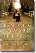 Buy *Bending Toward the Sun: A Mother and Daughter Memoir* by Leslie Gilbert-Lurie online