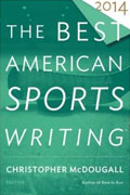 *The Best American Sports Writing 2014* by Christopher McDougall, editor