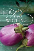 *Best Food Writing 2012* by Holly Hughes, editor