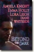 Buy *Beyond the Dark* by Angela Knight, Emma Holly, Lora Leigh and Diane Whiteside online