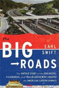 Buy *The Big Roads: The Untold Story of the Engineers, Visionaries, and Trailblazers Who Created the American Superhighways* by Earl Swift online