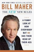 *The New New Rules: A Funny Look at How Everybody but Me Has Their Head Up Their Ass* by Bill Maher