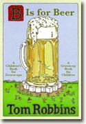 *B Is for Beer* by Tom Robbins