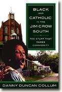 *Black And Catholic in the Jim Crow South: The Stuff That Makes Community* by Danny Duncan Collum