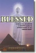 Buy *Blessed: A Quest for Atlantis in Egypt Leads to Apparitions of the Virgin Mary* by Carole Chapman online