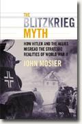 Buy *The Blitzkrieg Myth: How Hitler and the Allies Misread the Strategic Realities of World War II* online