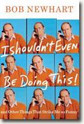 Buy *I Shouldn't Even Be Doing This: And Other Things That Strike Me as Funny* by Bob Newhart online