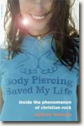 Buy *Body Piercing Saved My Life: Inside the Phenomenon of Christian Rock* by Andrew Beaujon online