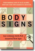 *Body Signs: From Warning Signs to False Alarms...How to Be Your Own Diagnostic Detective* by Joan Liebmann-Smith and Jacqueline Egan
