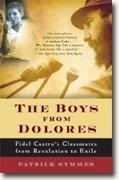 Buy *The Boys from Dolores: Fidel Castro's Schoolmates from Revolution to Exile* by Patrick Symmes online